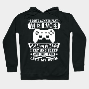 I Don't Always Play Video Games Gift Hoodie